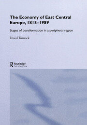 The Economy of East Central Europe, 1815-1989: Stages of Transformation in a Peripheral Region book cover