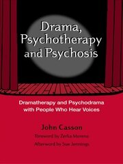 Drama, Psychotherapy and Psychosis: Dramatherapy and Psychodrama with People Who Hear Voices book cover