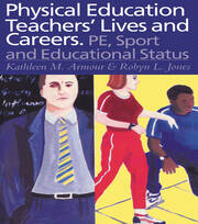 Physical Education: Teachers' Lives And Careers: PE, Sport And Educational Status book cover