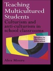 Teaching Multicultured Students: Culturalism and Anti-culturalism in the School Classroom book cover