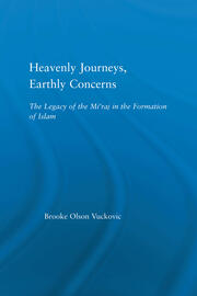 Heavenly Journeys, Earthly Concerns: The Legacy of the Mi'raj in the Formation of Islam book cover
