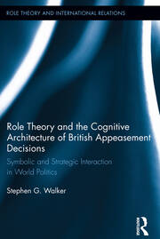 Role Theory and the Cognitive Architecture of British Appeasement Decisions: Symbolic and Strategic Interaction in World Politics book cover