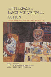 The Interface of Language, Vision, and Action: Eye Movements and the Visual World book cover