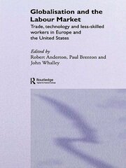 Globalisation and the Labour Market: Trade, Technology and Less Skilled Workers in Europe and the United States book cover