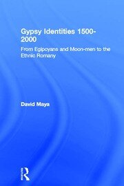 Gypsy Identities 1500-2000: From Egipcyans and Moon-men to the Ethnic Romany book cover