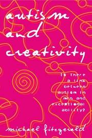 Autism and Creativity: Is There a Link between Autism in Men and Exceptional Ability? book cover
