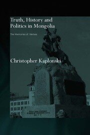 Truth, History and Politics in Mongolia: Memory of Heroes book cover