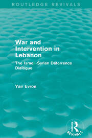 War and Intervention in Lebanon (Routledge Revivals): The Israeli-Syrian Deterrence Dialogue book cover