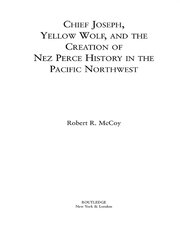 Chief Joseph, Yellow Wolf and the Creation of Nez Perce History in the Pacific Northwest book cover