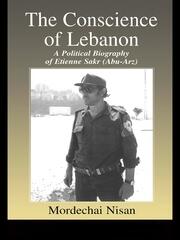 The Conscience of Lebanon: A Political Biography of Etienne Sakr (Abu-Arz) book cover