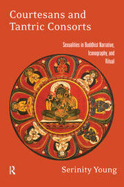 Courtesans and Tantric Consorts: Sexualities in Buddhist Narrative, Iconography, and Ritual book cover