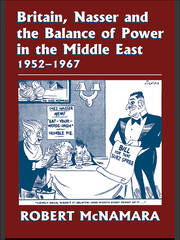 Britain, Nasser and the Balance of Power in the Middle East, 1952-1977: From The Eygptian Revolution to the Six Day War book cover