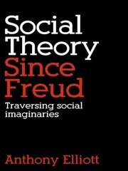 Social Theory Since Freud: Traversing Social Imaginaries book cover