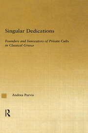 Singular Dedications: Founders and Innovators of Private Cults in Classical Greece book cover