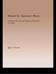 Shaped by Japanese Music: Kikuoka Hiroaki and Nagauta Shamisen in Tokyo book cover