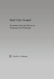 Steel City Gospel: Protestant Laity and Reform in Progressive-Era Pittsburgh book cover