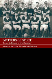 Matters of Sport: Essays in Honour of Eric Dunning book cover