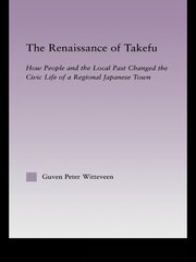The Renaissance of Takefu: How People and the Local Past Changed the Civic Life of a Regional Japanese Town book cover