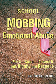 School Mobbing and Emotional Abuse: See it - Stop it - Prevent it with Dignity and Respect book cover