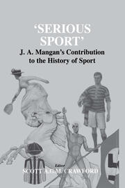 Serious Sport: J.A. Mangan's Contribution to the History of Sport book cover