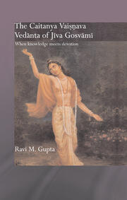 The Chaitanya Vaishnava Vedanta of Jiva Gosvami: When Knowledge Meets Devotion book cover