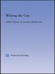 Writing the City: Urban Visions and Literary Modernism book cover