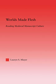Worlds Made Flesh: Chronicle Histories and Medieval Manuscript Culture book cover