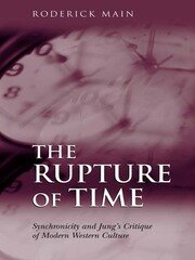 The Rupture of Time: Synchronicity and Jung's Critique of Modern Western Culture book cover