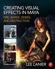 Creating Visual Effects in Maya: Fire, Water, Debris, and Destruction book cover