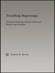 Troubling Beginnings: Trans(per)forming African American History and Identity book cover