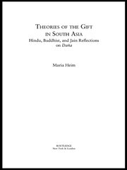 Theories of the Gift in South Asia: Hindu, Buddhist, and Jain Reflections on Dana book cover