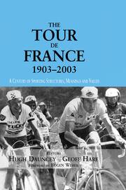 The Tour De France, 1903-2003: A Century of Sporting Structures, Meanings and Values book cover