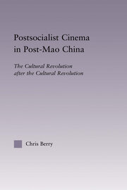 Postsocialist Cinema in Post-Mao China: The Cultural Revolution after the Cultural Revolution book cover