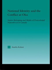 National Identity and the Conflict at Oka: Native Belonging and Myths of Postcolonial Nationhood in Canada book cover