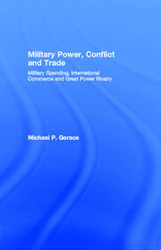 Military Power, Conflict and Trade: Military Spending, International Commerce and Great Power Rivalry book cover