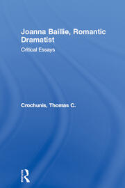 Joanna Baillie, Romantic Dramatist: Critical Essays book cover