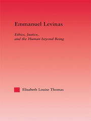 Emmanuel Levinas: Ethics, Justice, and the Human Beyond Being book cover