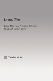 Liturgy Wars: Ritual Theory and Protestant Reform in Nineteenth-Century Zurich book cover
