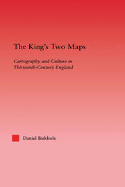 The King's Two Maps: Cartography & Culture in Thirteenth-Century England book cover