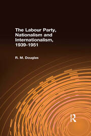 The Labour Party, Nationalism and Internationalism, 1939-1951 book cover