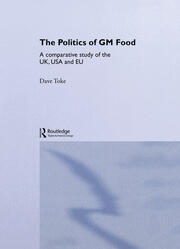 The Politics of GM Food: A Comparative Study of the UK, USA and EU book cover