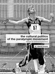 The Cultural Politics of the Paralympic Movement: Through an Anthropological Lens book cover