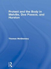 Protest and the Body in Melville, Dos Passos, and Hurston book cover