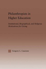 Philanthropists in Higher Education: Institutional, Biographical, and Religious Motivations for Giving book cover