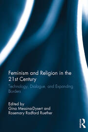Feminism and Religion in the 21st Century: Technology, Dialogue, and Expanding Borders book cover