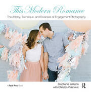 This Modern Romance: The Artistry, Technique, and Business of Engagement Photography book cover