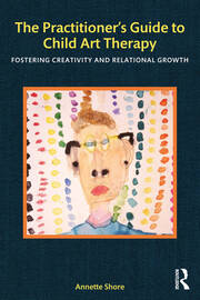 The Practitioner's Guide to Child Art Therapy: Fostering Creativity and Relational Growth book cover