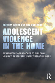 Adolescent Violence in the Home: Restorative Approaches to Building Healthy, Respectful Family Relationships book cover