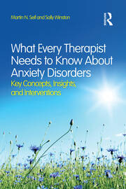 What Every Therapist Needs to Know About Anxiety Disorders: Key Concepts, Insights, and Interventions book cover