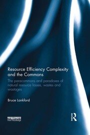 Resource Efficiency Complexity and the Commons: The Paracommons and Paradoxes of Natural Resource Losses, Wastes and Wastages book cover